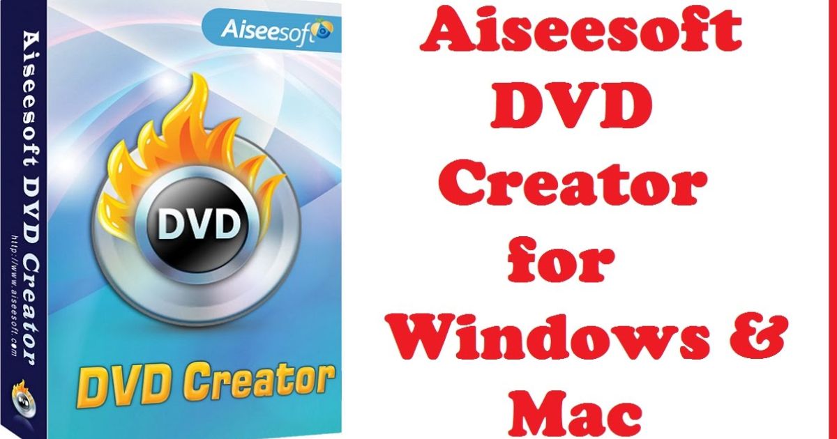 Aiseesoft DVD Creator Serial Key 