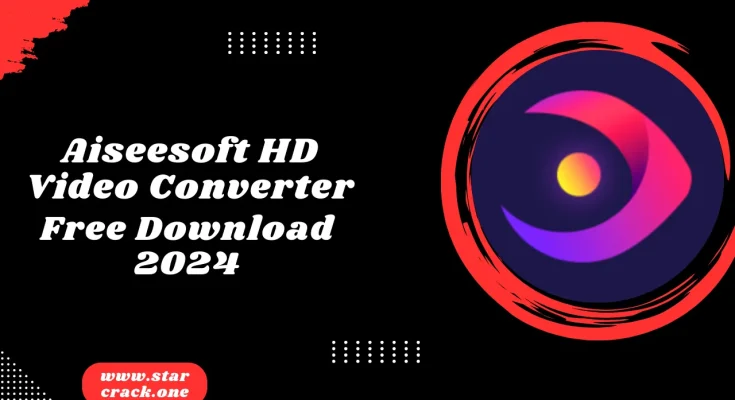 Aiseesoft HD Video Converter Crack